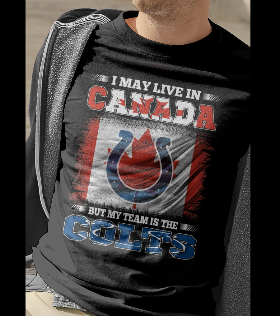 I May Live In Canada But My Team Is The Colts Canadian Flag Football Spirit T-Shirt
