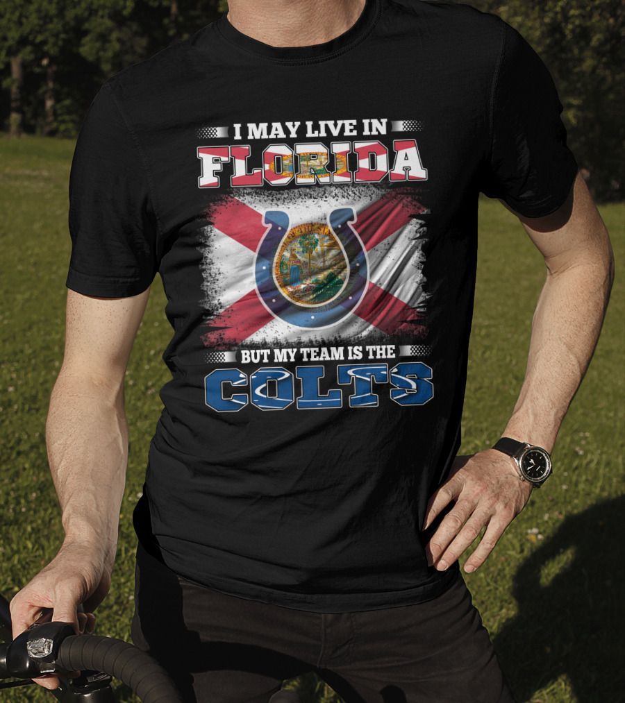 I May Live In Florida But My Team Is The Colts T-Shirt