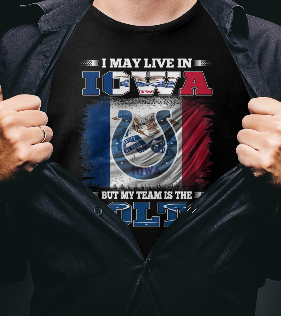 I May Live In Iowa But My Team Is The Colts T-Shirt