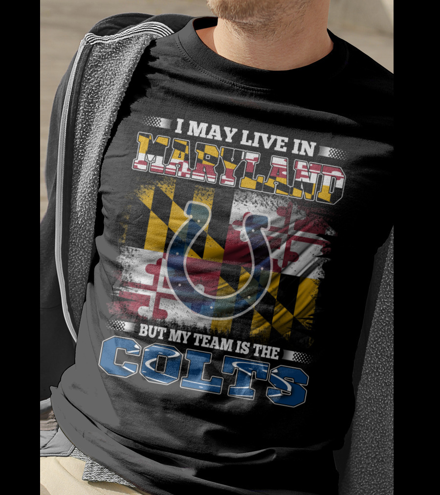 I May Live In Maryland But My Team Is The Colts T-Shirt