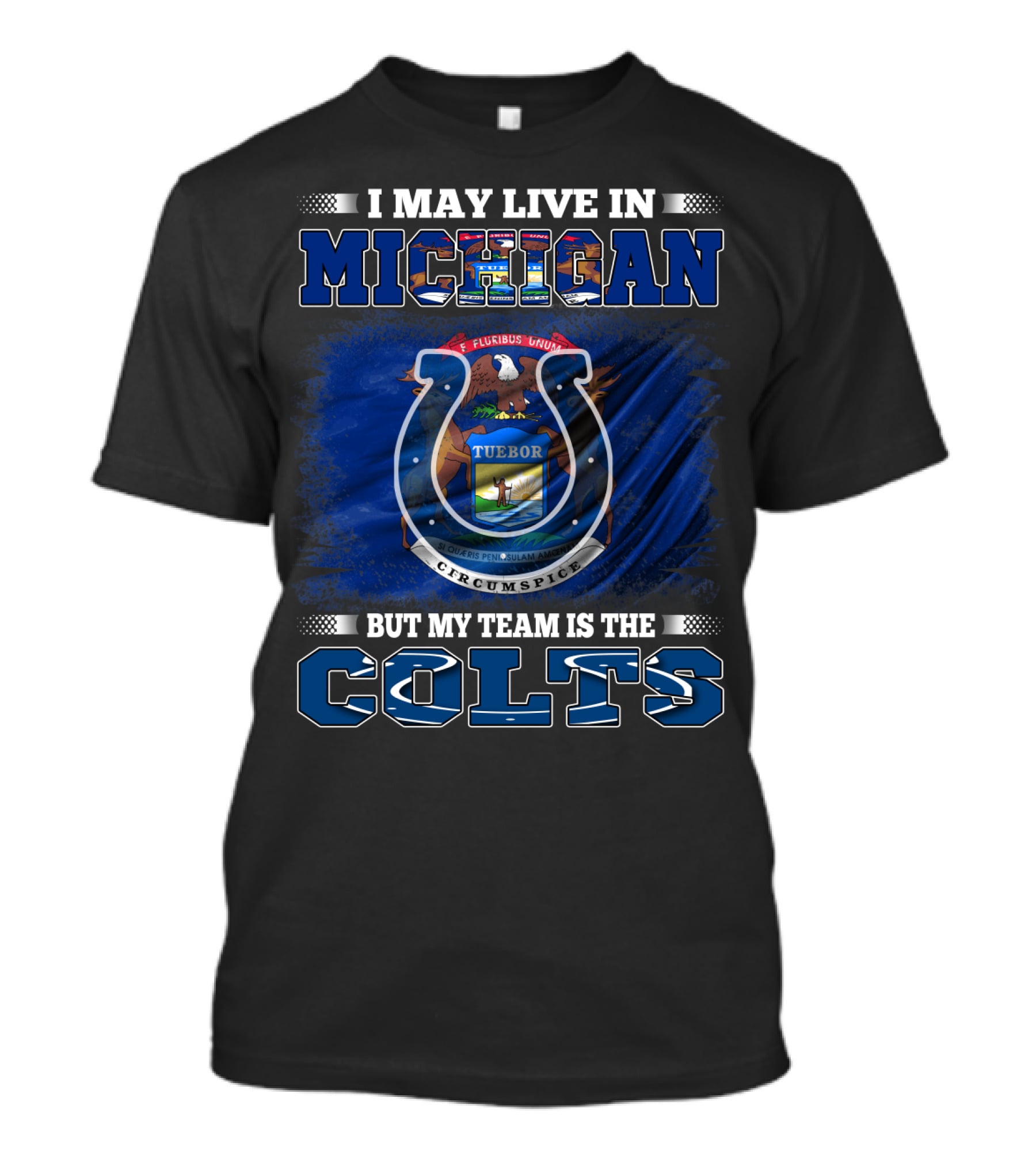 I May Live In Michigan But My Team Is The Colts T-Shirt