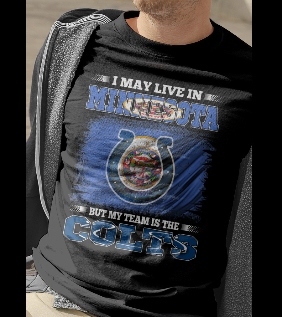 I May Live In Minnesota But My Team Is The Colts T-Shirt