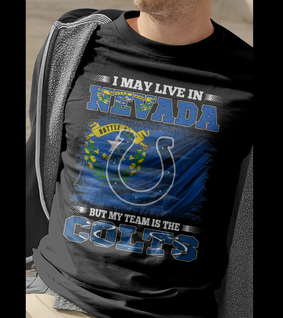 I May Live In Nevada But My Team Is The Colts Battle Born Flag T-Shirt