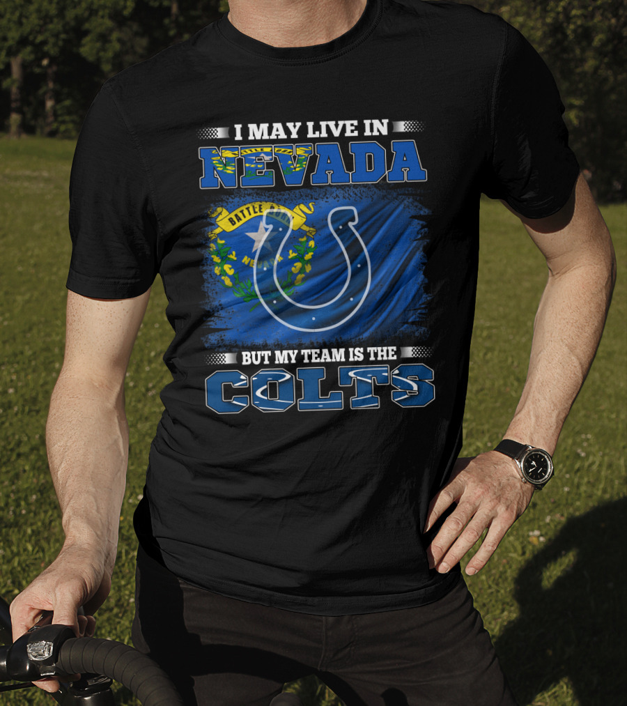 I May Live In Nevada But My Team Is The Colts Battle Born Flag T-Shirt