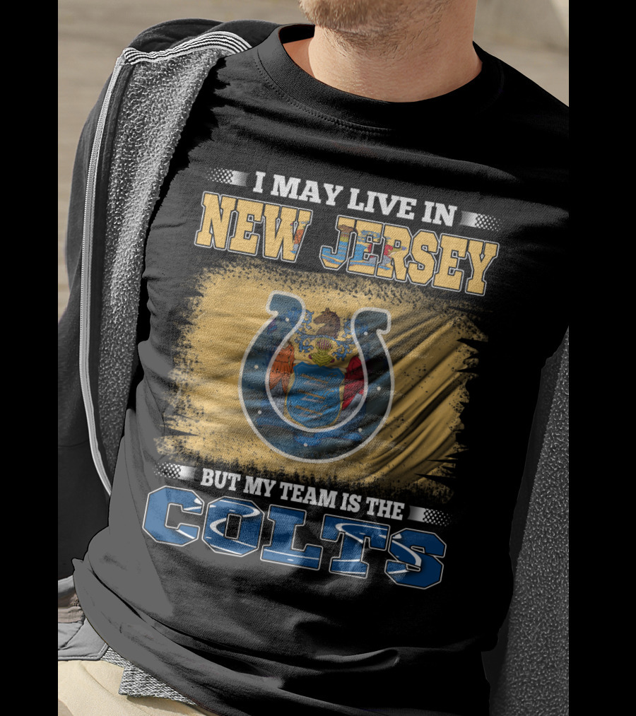 I May Live In New Jersey But My Team Is The Colts T-Shirt