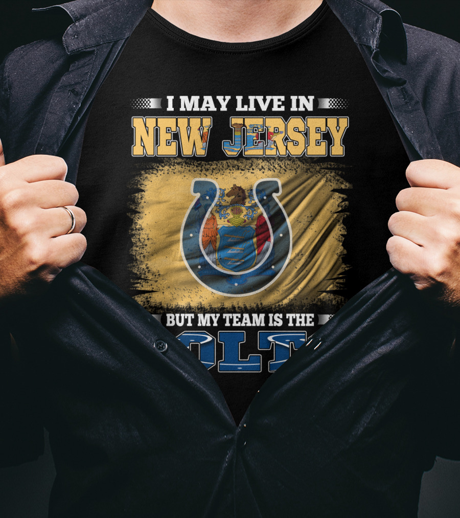I May Live In New Jersey But My Team Is The Colts T-Shirt