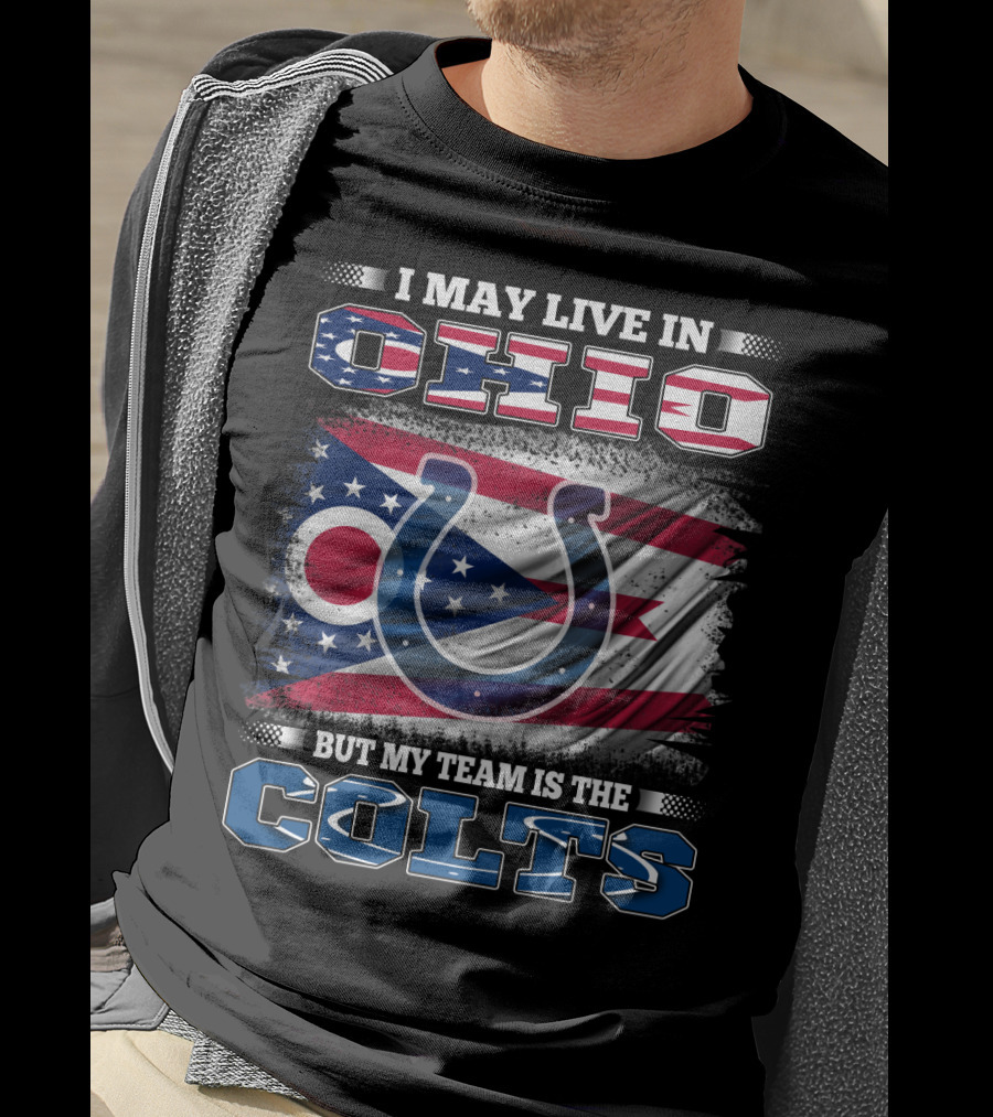 I May Live In Ohio But My Team Is The Colts T-Shirt