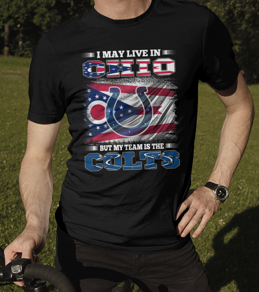I May Live In Ohio But My Team Is The Colts T-Shirt