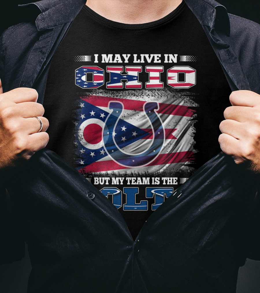 I May Live In Ohio But My Team Is The Colts T-Shirt