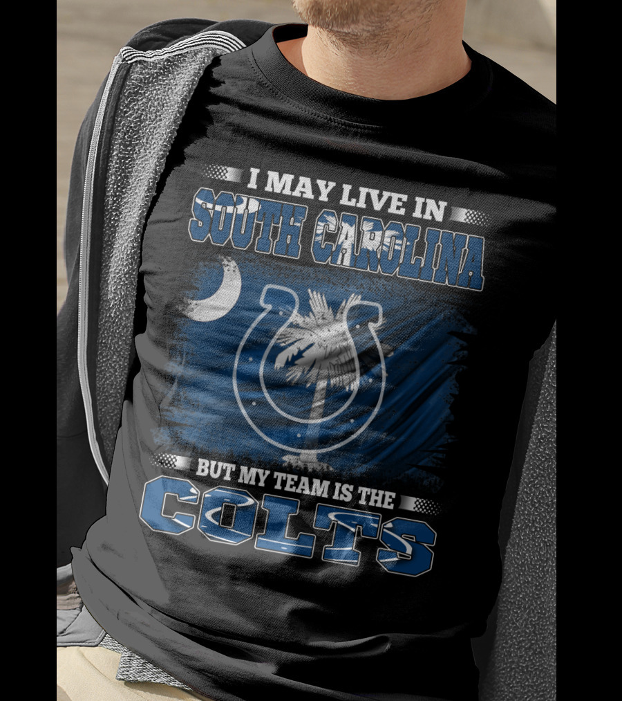I May Live In South Carolina But My Team Is The Colts T-Shirt