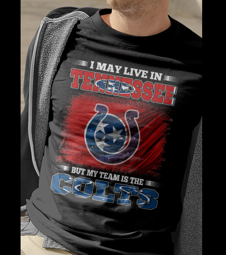 I May Live In Tennessee But My Team Is The Colts T-Shirt