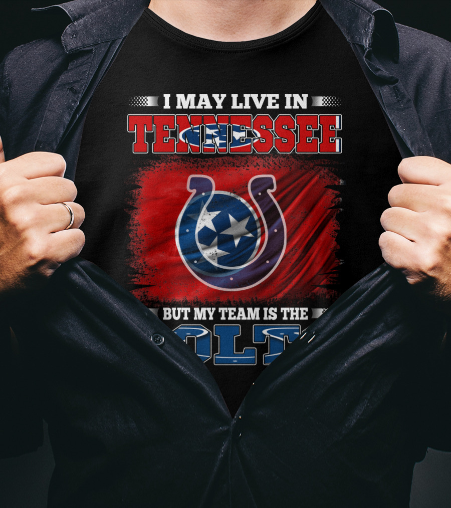 I May Live In Tennessee But My Team Is The Colts T-Shirt