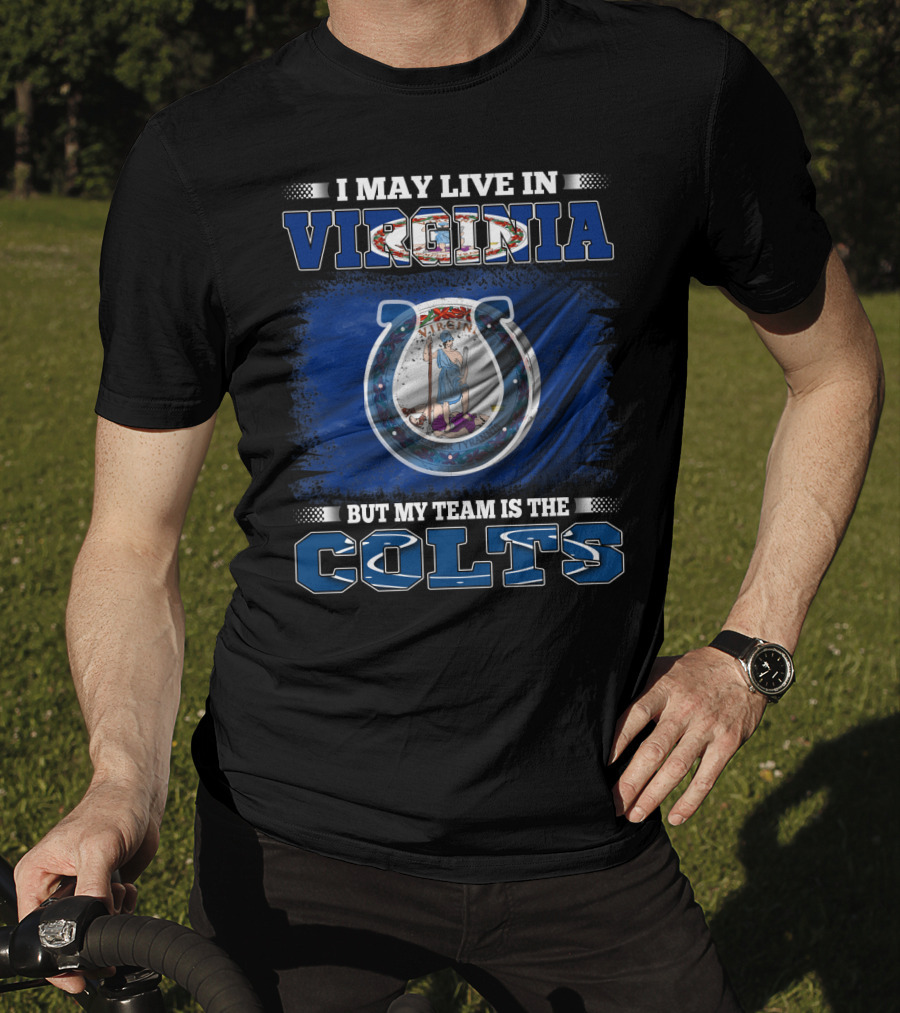 I May Live In Virginia But My Team Is The Colts T-Shirt