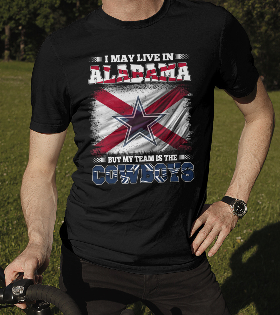 I May Live In Alabama But My Team Is The Cowboys Star Flag T-Shirt