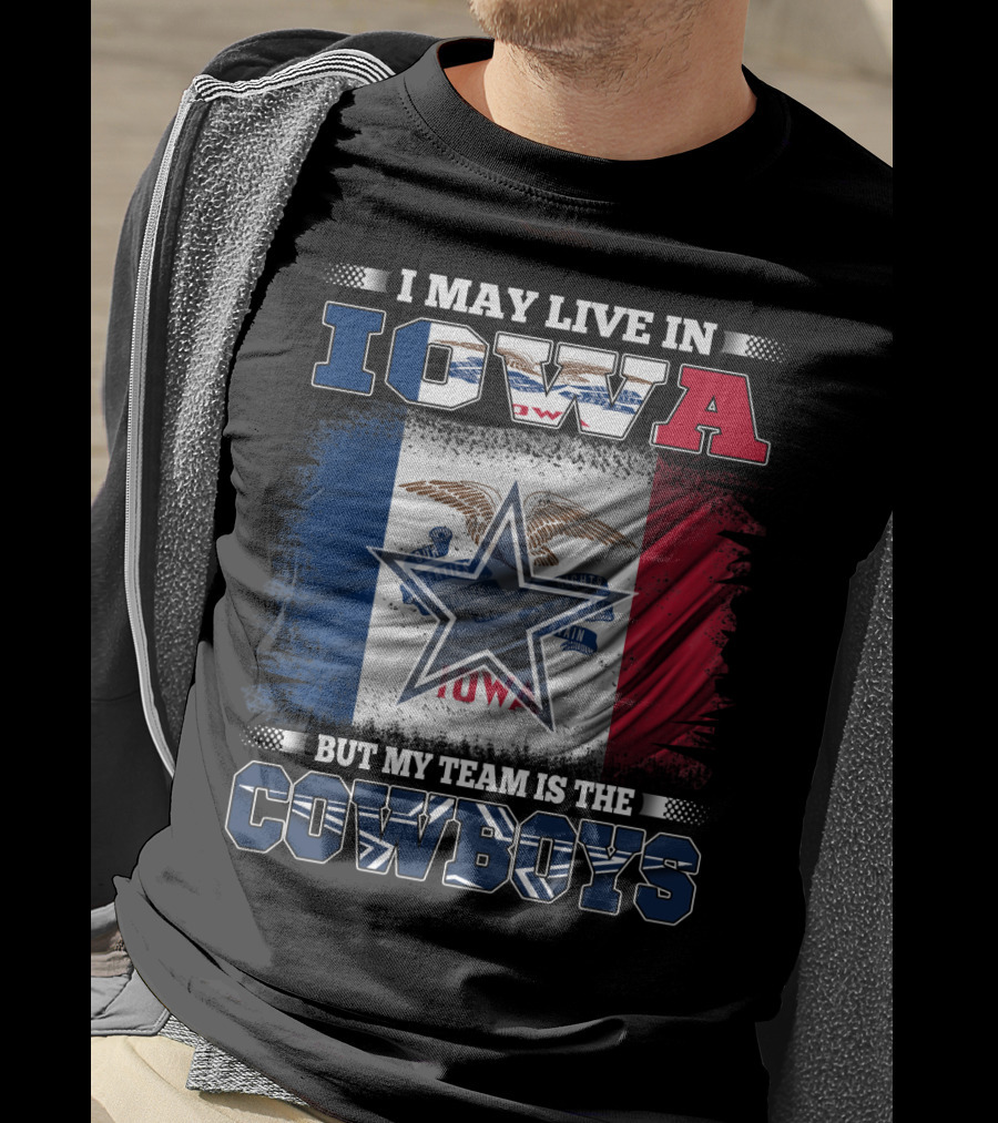 I May Live In Iowa But My Team Is The Cowboys – Iowa State Flag And Star T-Shirt