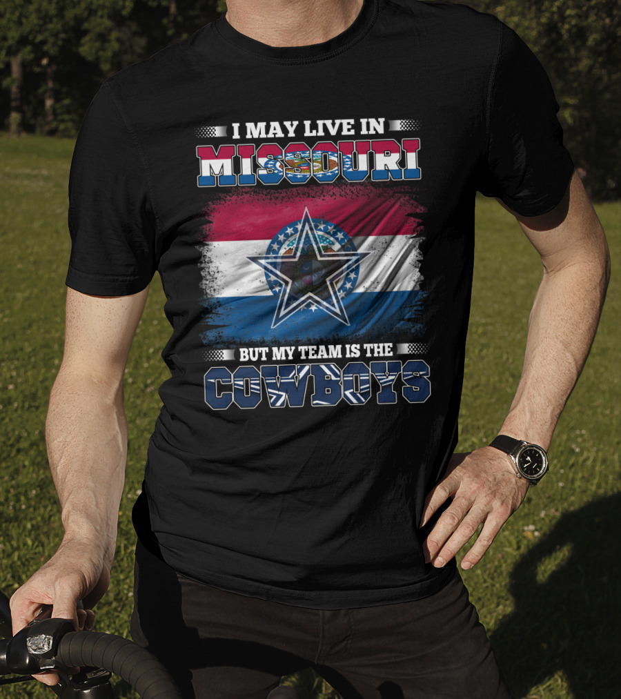 I May Live In Missouri But My Team Is The Cowboys With Missouri Flag And Star T-Shirt