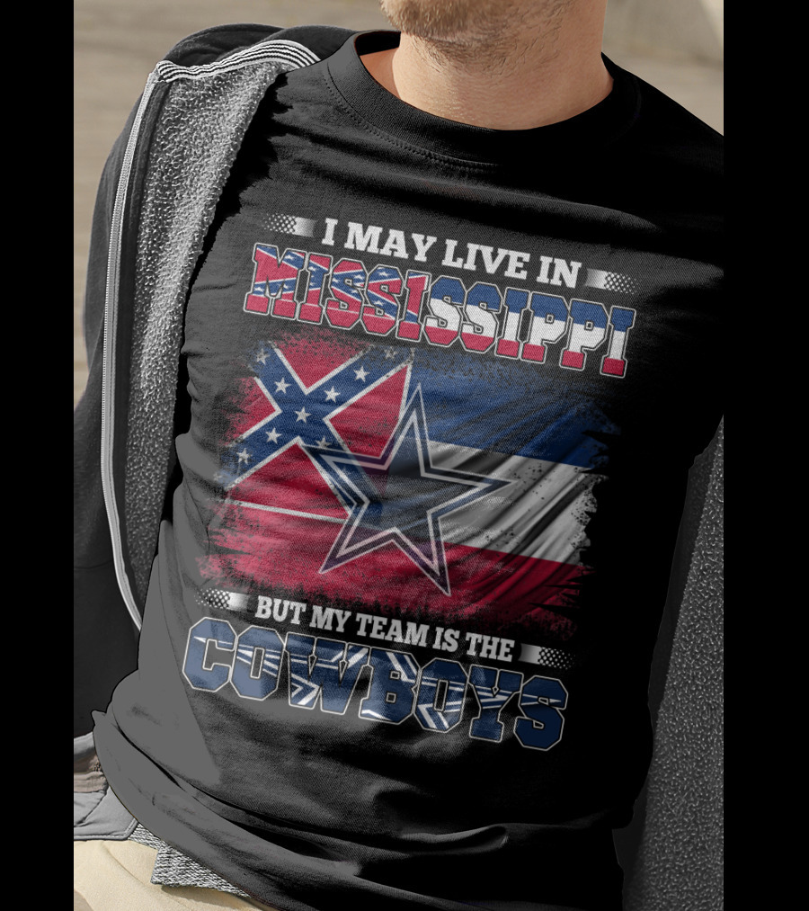 I May Live In Mississippi But My Team Is The Cowboys Flag T-Shirt