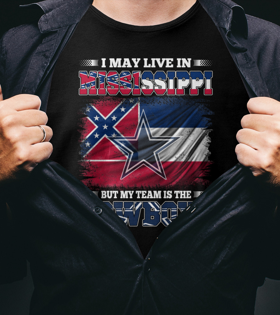 I May Live In Mississippi But My Team Is The Cowboys Flag T-Shirt