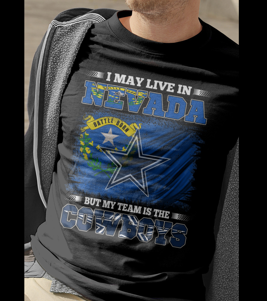 I May Live In Nevada Battle Born Flag But My Team Is The Cowboys Star T-Shirt