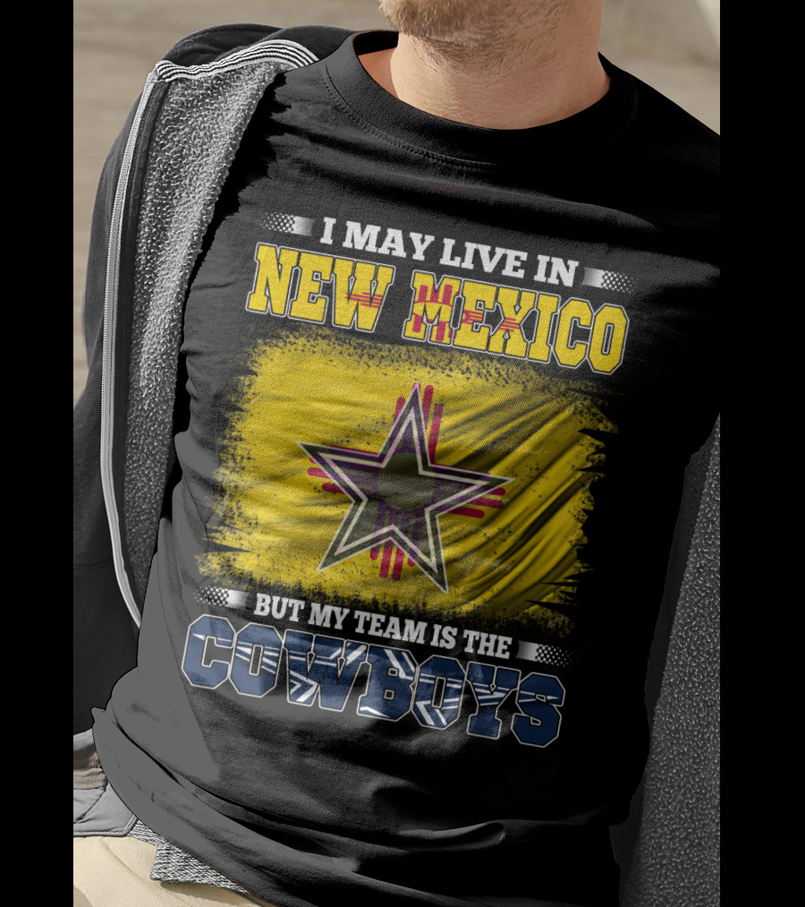 I May Live In New Mexico But My Team Is The Cowboys Star T-Shirt