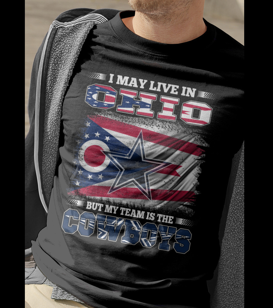 I May Live In Ohio But My Team Is The Cowboys Flag And Star T-Shirt