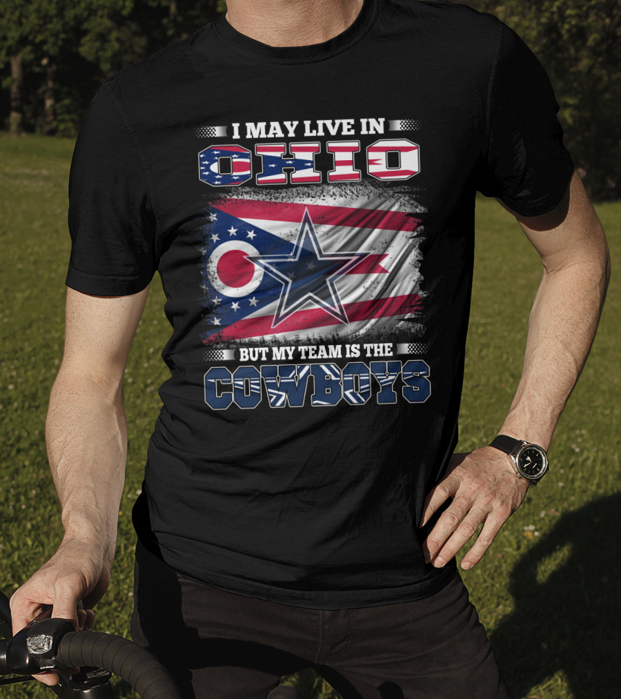 I May Live In Ohio But My Team Is The Cowboys Flag And Star T-Shirt