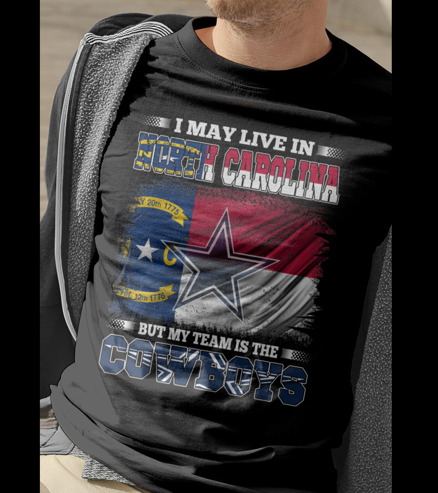 I May Live In North Carolina Flag With Cowboys Team Star T-Shirt