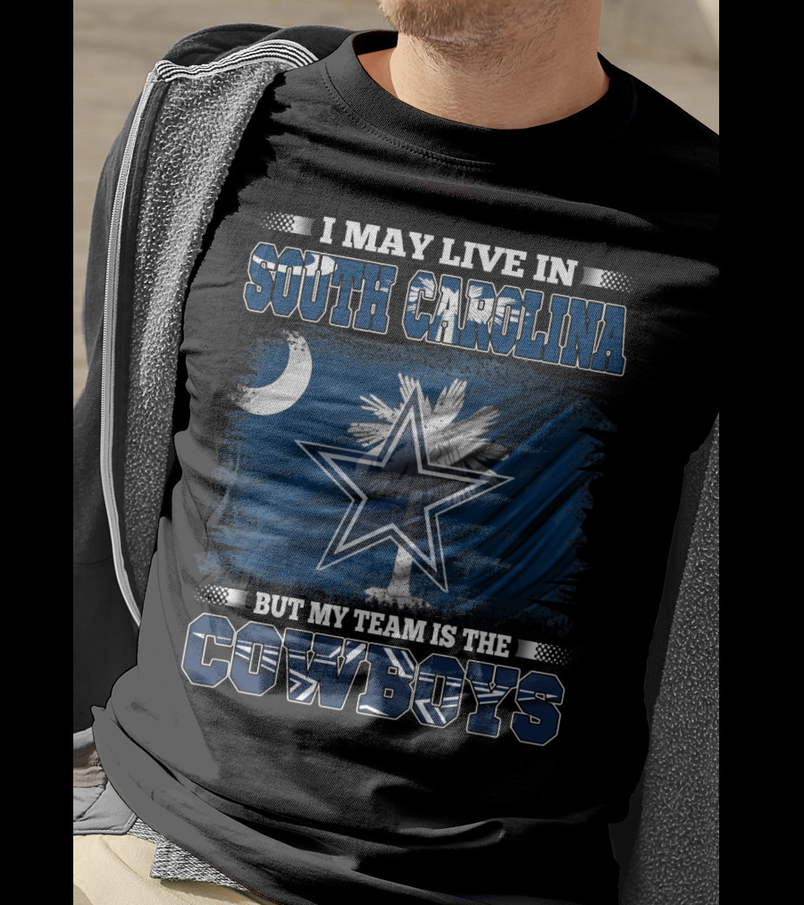 I May Live In South Carolina But My Team Is The Cowboys With State Flag And Star T-Shirt
