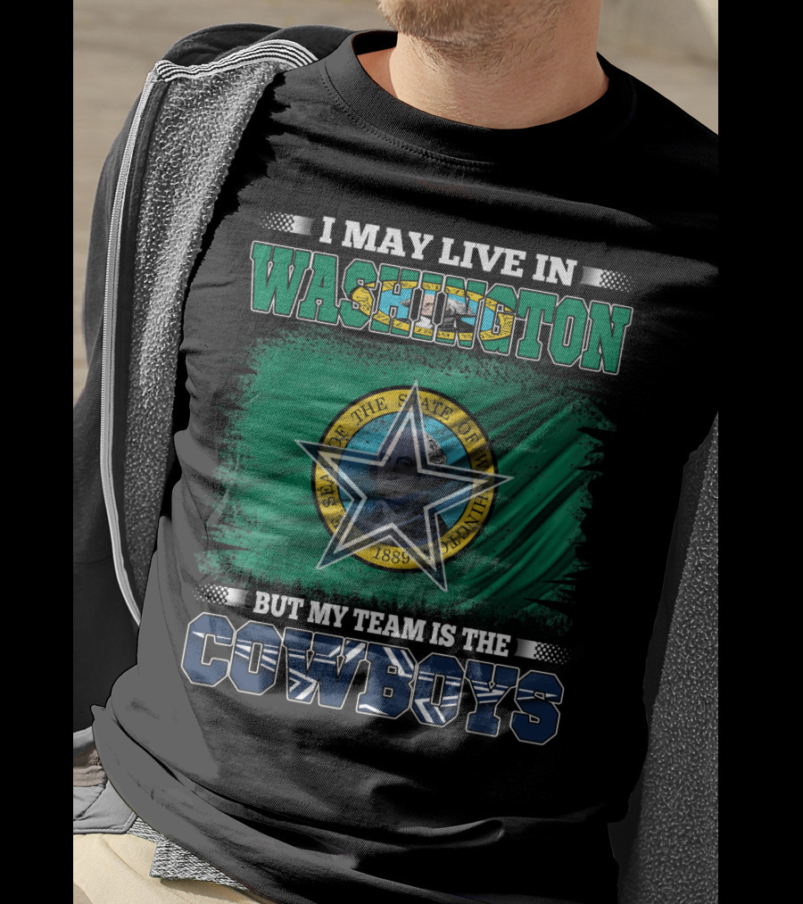 I May Live In Washington But My Team Is The Cowboys State Flag T-Shirt