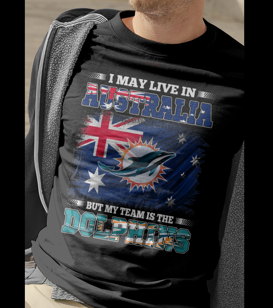 I May Live In Australia But My Team Is The Dolphins With Flag T-Shirt