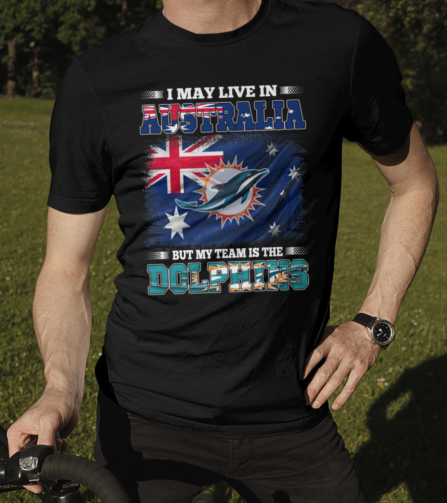 I May Live In Australia But My Team Is The Dolphins With Flag T-Shirt
