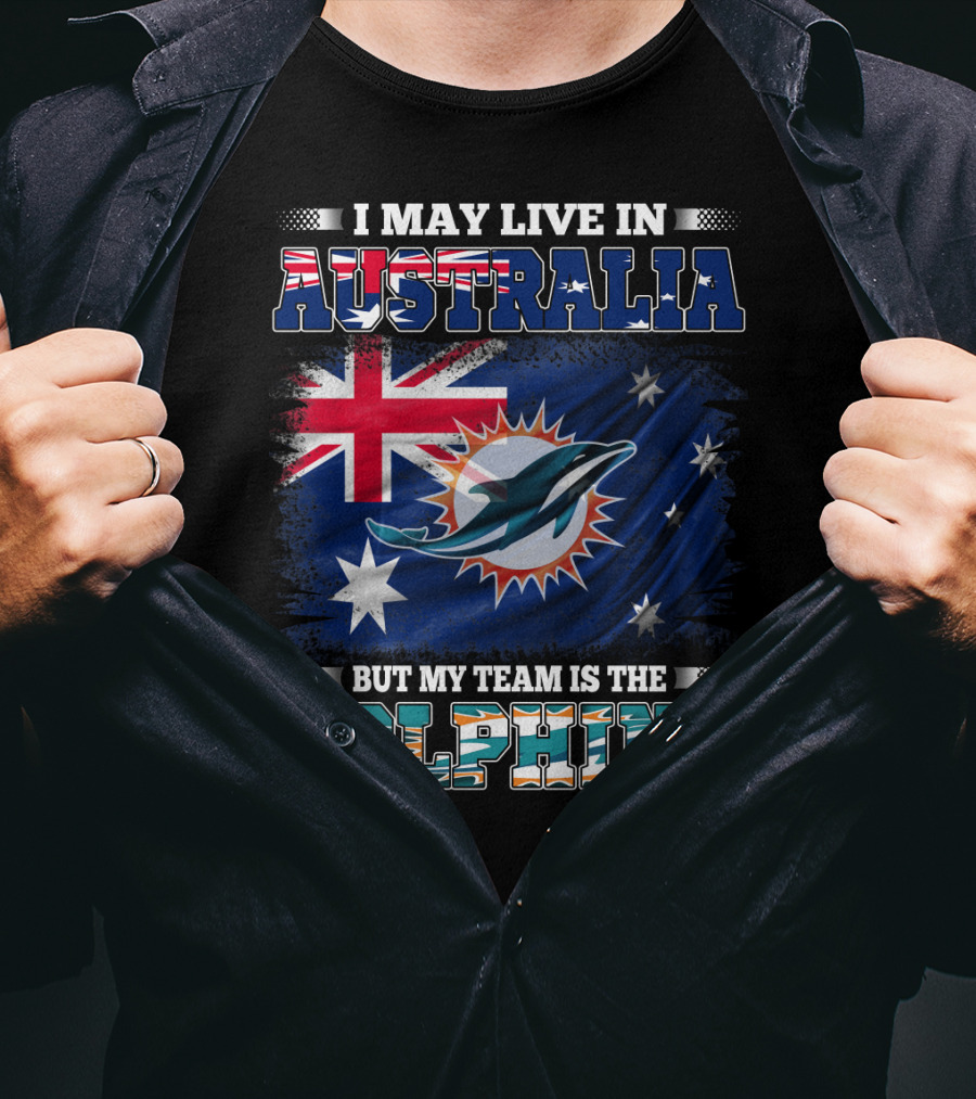 I May Live In Australia But My Team Is The Dolphins With Flag T-Shirt