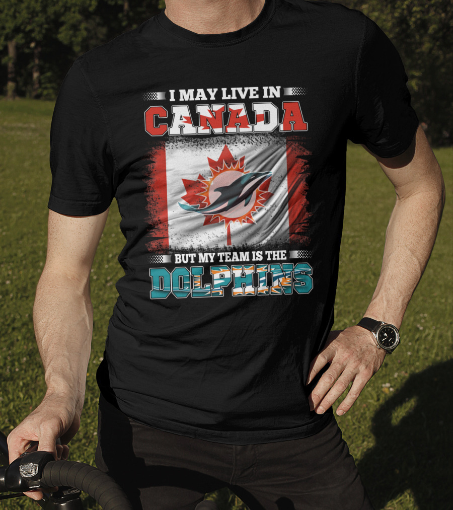 I May Live In Canada But My Team Is The Dolphins Canada Flag T-Shirt