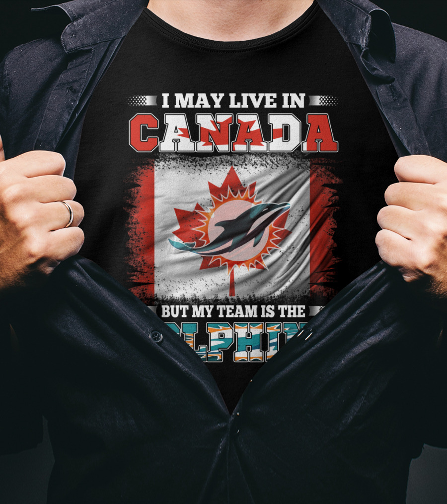 I May Live In Canada But My Team Is The Dolphins Canada Flag T-Shirt