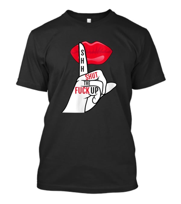 Shhh Shut The Fuck Up Red Lips Finger Gesture T-Shirt