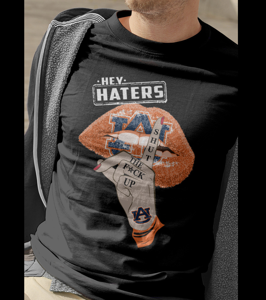 Hey Haters Auburn Tigers Shut The F**K Up Lips T-Shirt