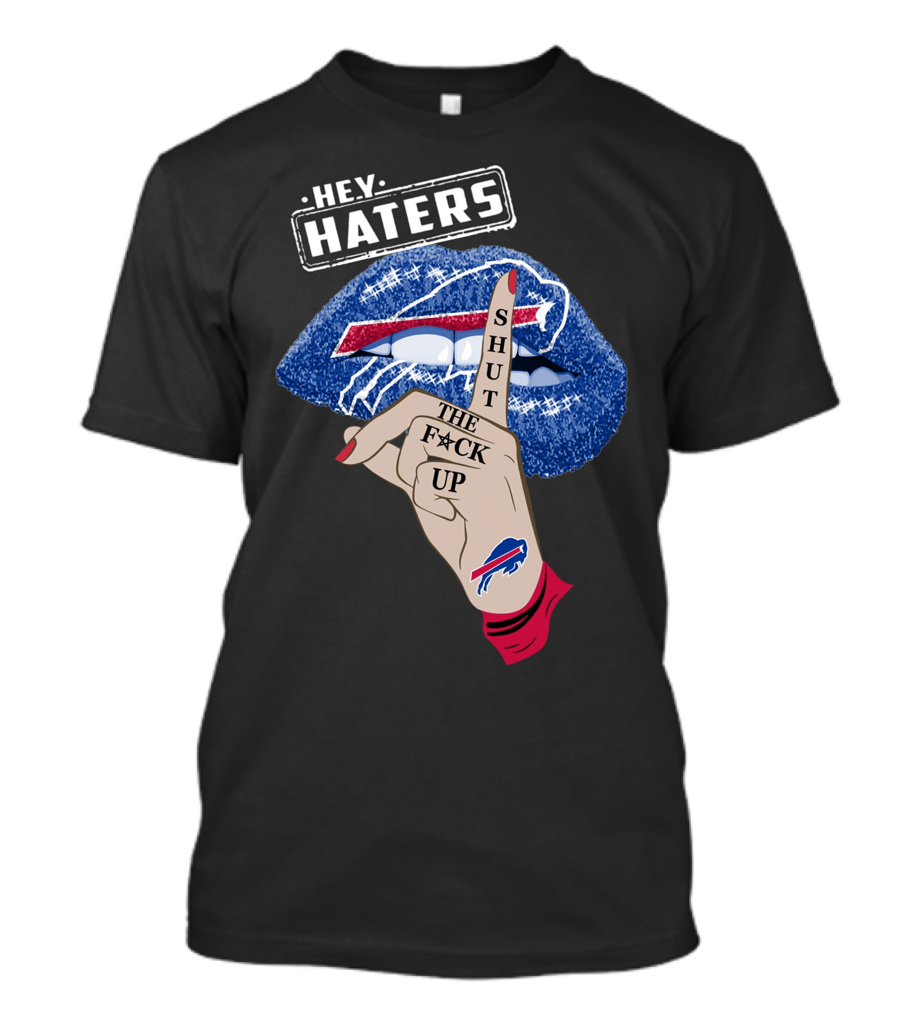 Hey Haters Buffalo Bills Shut The F Up Lip Gesture T-Shirt