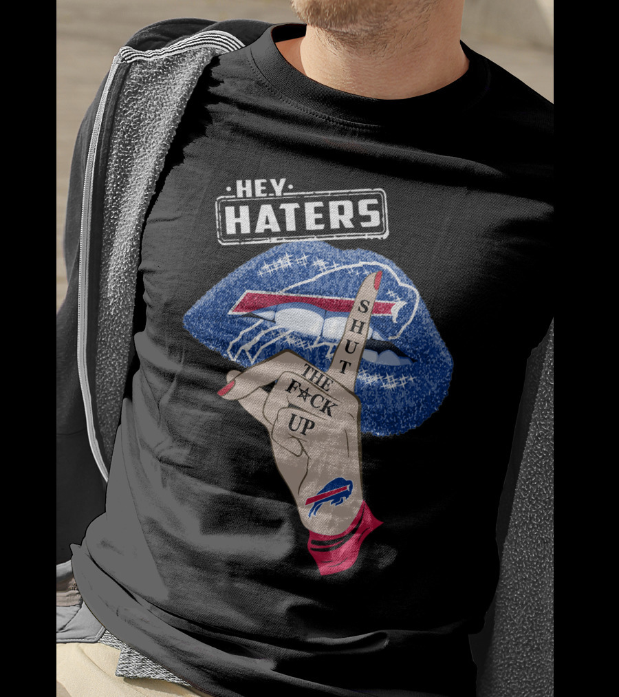 Hey Haters Buffalo Bills Shut The F Up Lip Gesture T-Shirt