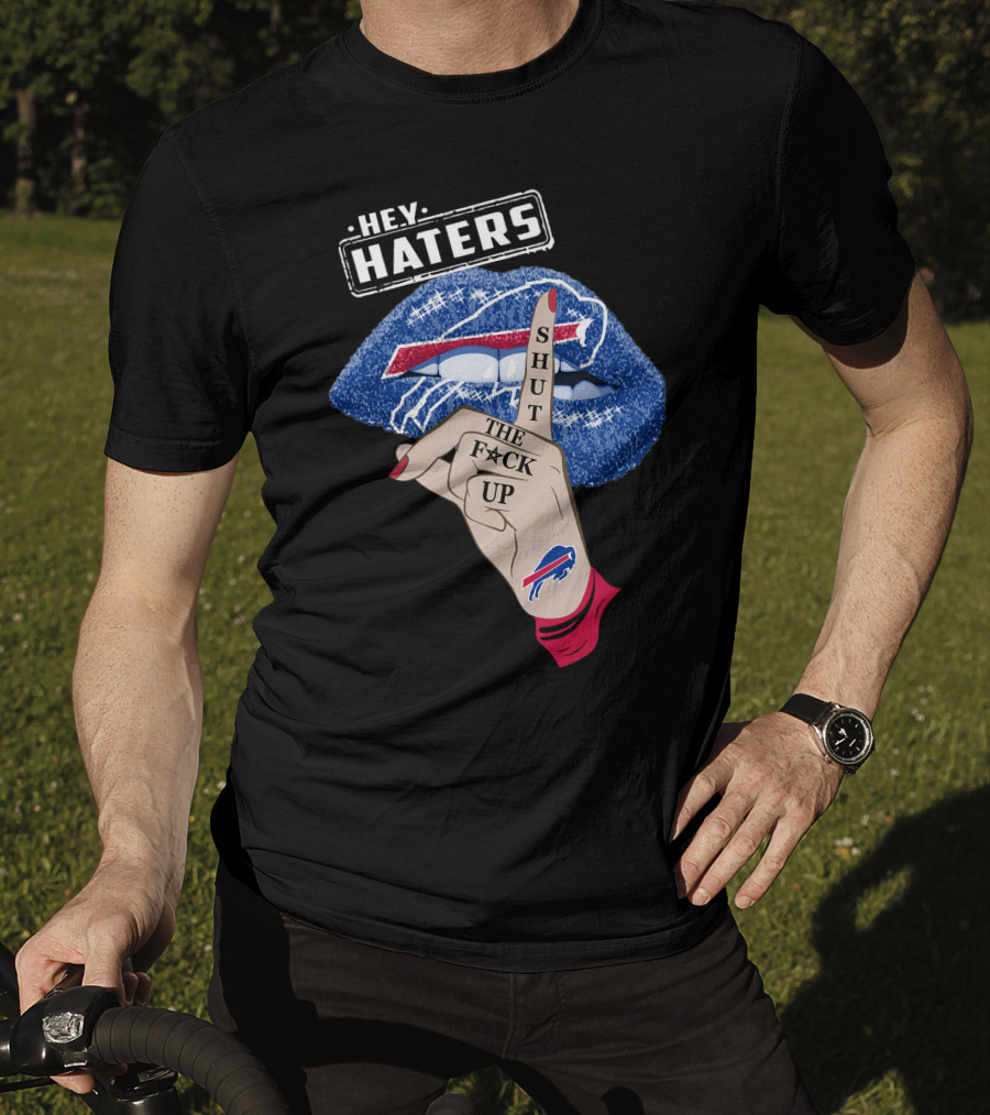 Hey Haters Buffalo Bills Shut The F Up Lip Gesture T-Shirt