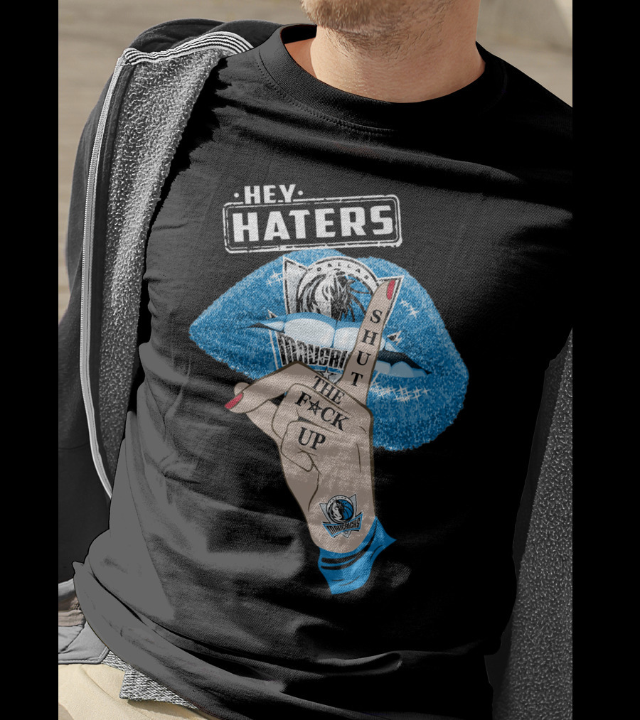 Dallas Mavericks Hey Haters Shut The F**K Up T-Shirt