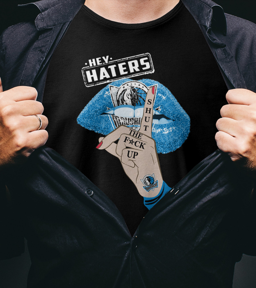 Dallas Mavericks Hey Haters Shut The F**K Up T-Shirt