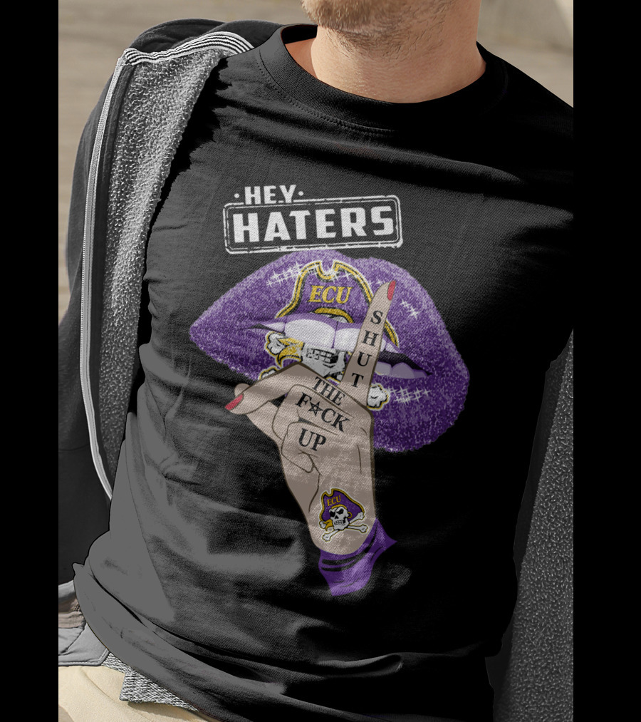 Hey Haters Ecu Pirates Shut The F@*# Up Lips T-Shirt