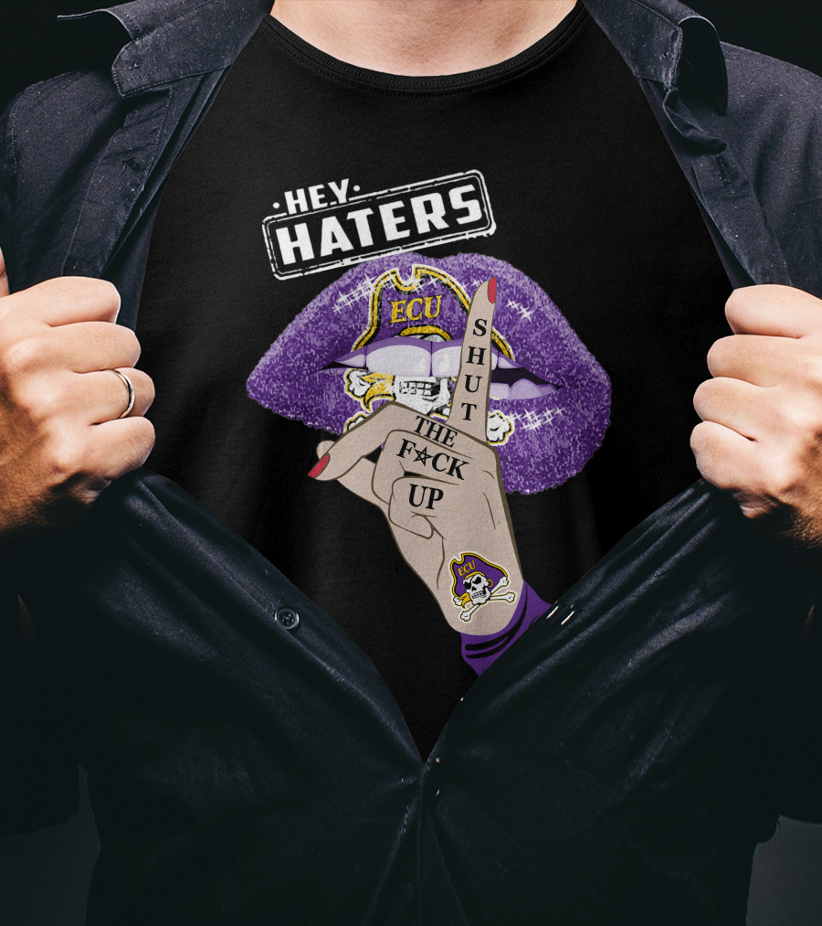 Hey Haters Ecu Pirates Shut The F@*# Up Lips T-Shirt