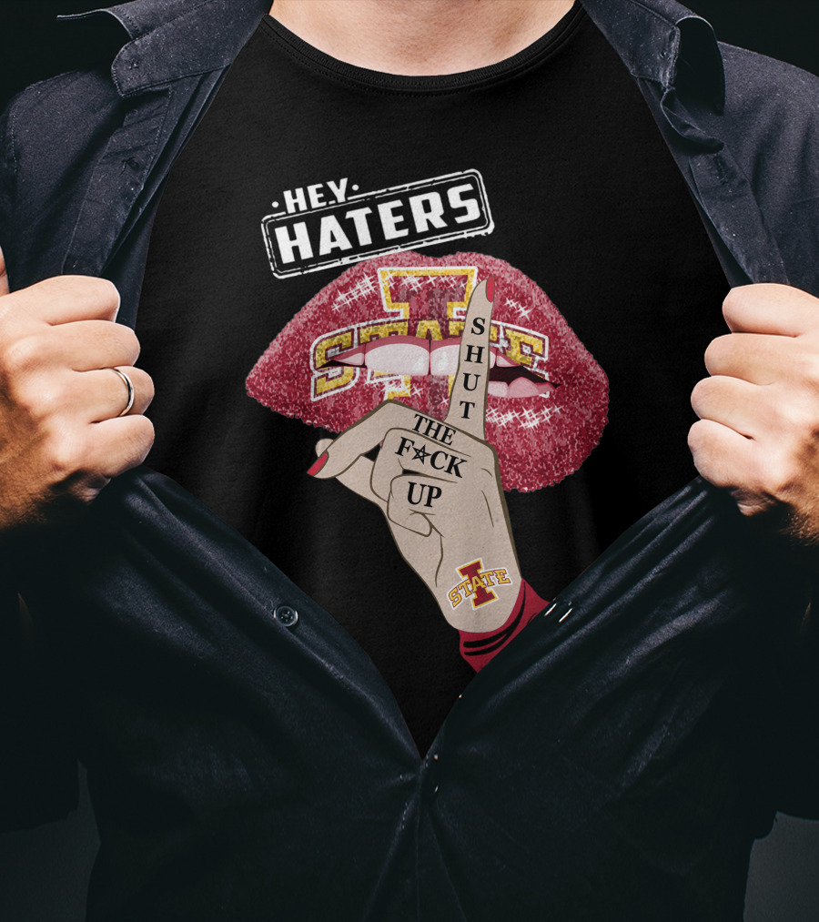 Hey Haters Iowa State Cyclones Shut Up Lip T-Shirt