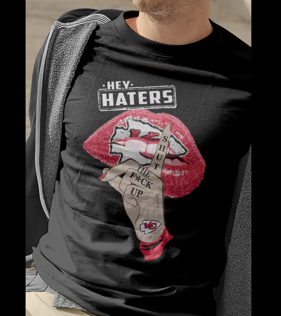 Hey Haters Kansas City Chiefs Shut The F**K Up Lip T-Shirt