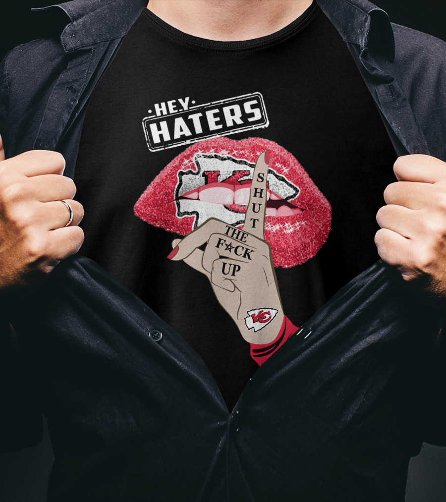 Hey Haters Kansas City Chiefs Shut The F**K Up Lip T-Shirt