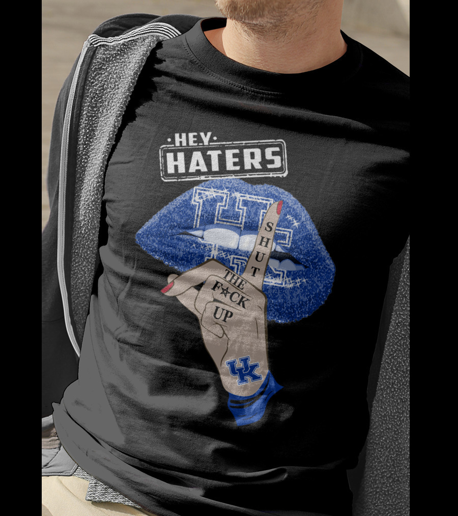 Hey Haters Kentucky Wildcats Lip Shut The F**K Up T-Shirt
