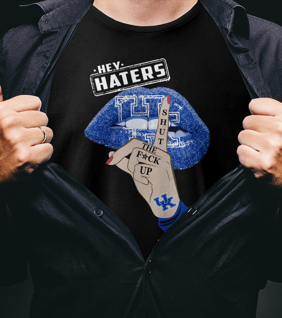 Hey Haters Kentucky Wildcats Lip Shut The F**K Up T-Shirt