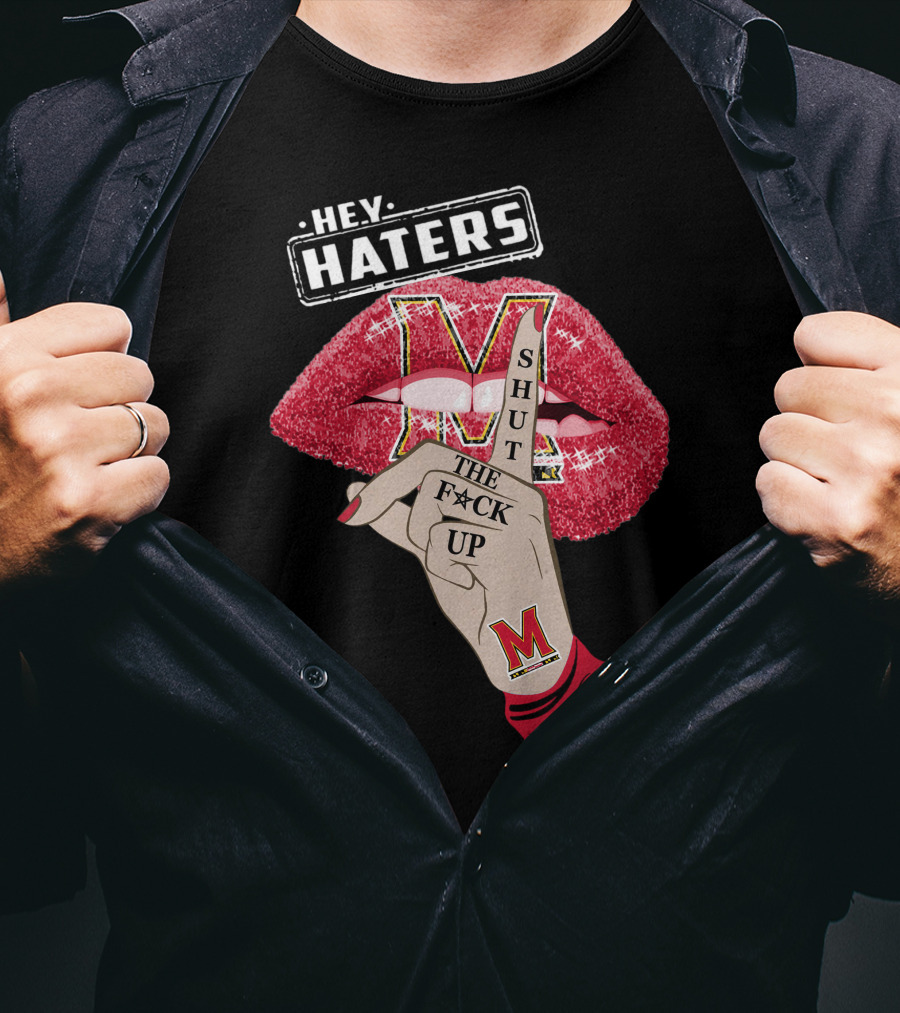 Maryland Terrapins Hey Haters Shut The F**K Up Lip T-Shirt