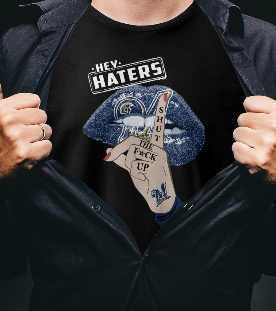Hey Haters Milwaukee Brewers Shut The F**K Up Lips T-Shirt